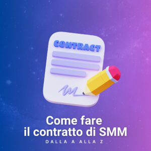 Come stilare il contratto perfetto di SMM dalla A alla Z